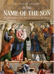 In the Name of the Son: The Life of Jesus in Art, from the Nativity to the Passion /anglais