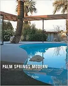 Palm Springs Modern: Houses in the California Desert /anglais -  - RIZZOLI