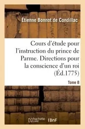 Cours d'étude pour l'instruction du prince de Parme. Directions pour la conscience d'un roi - Tome 8