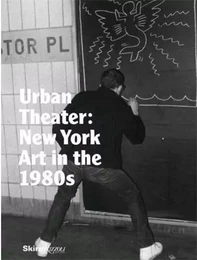 Urban Theater: New York Art in the 1980s /anglais