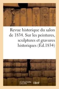 Revue historique du salon de 1834 contenant des détails d'histoire -  - HACHETTE BNF