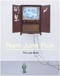 Nam June Paik The Late Style /anglais