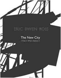 Eric Owen Moss The New City: I'll See It When I Believe It /anglais