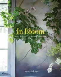 In Bloom : Creating and Living with Flowers /anglais