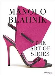 Manolo Blahnik : The Art of Shoes /anglais