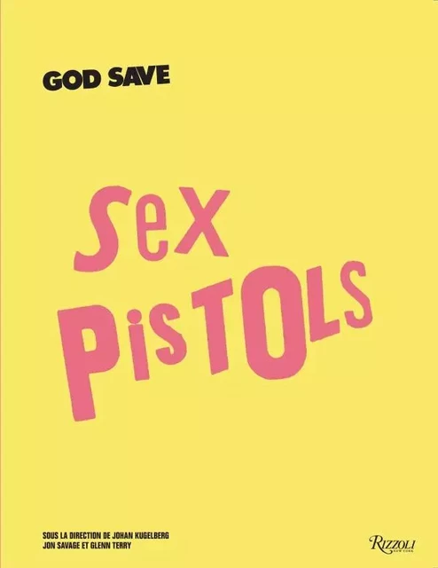 god save sex pistols -  KUGELBERG JOHAN/SAVAGE JOHN/TERRY GLENN - RIZZOLI FR