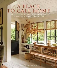 A Place to Call Home: Tradition, Style, and Memory in the New American House /anglais