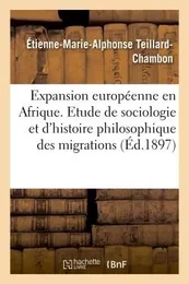 L'expansion européenne en Afrique. Etude de sociologie et d'histoire philosophique des migrations