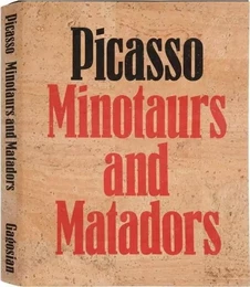 Picasso Minotaurs and Matadors /anglais