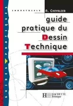 Guide pratique du dessin technique - Livre élève - Ed.2001 - André Chevalier - HACHETTE EDUC