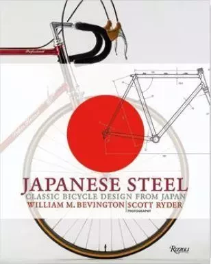 Japanese Steel: Classic Bicycle Design from Japan /anglais -  BEVINGTON WILLIAM - RIZZOLI