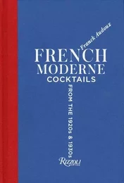 French Moderne: Cocktails from the Twenties and Thirties with recipes /anglais