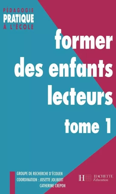 Former des enfants lecteurs Tome 1 -  Groupe de recherche d'Ecouen - HACHETTE EDUC