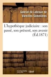 L'hypothèque judiciaire : son passé, son présent, son avenir