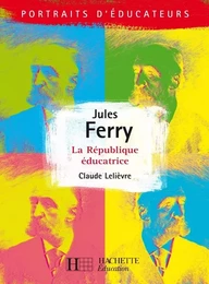 Jules Ferry - La république éducative