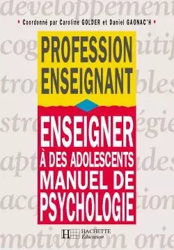 Enseigner à des adolescents - Manuel de psychologie - Caroline Golder - HACHETTE EDUC