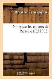 Notes canaux de Picardie, relatives à différens projets de jonction rivières du nord de la France