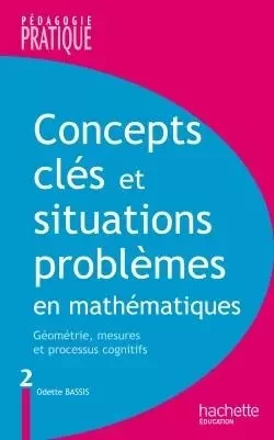 Concepts clés et situations-problèmes en mathématiques - Tome 2 - Odette Bassis - HACHETTE EDUC