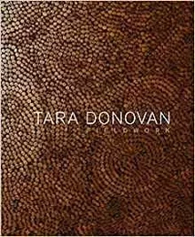 Tara Donovan Fieldwork /anglais