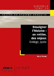 Enseigner l'histoire : un métier des enjeux - Collège, lycée