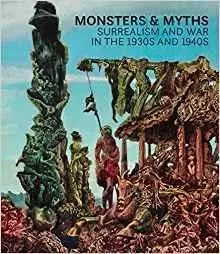 Monsters and Myths: Surrealism & War in the 1930s and 1940s /anglais -  - RIZZOLI