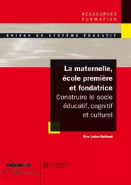 La maternelle, école première et fondatrice - Constuire le socle éducatif, cognitif et culturel