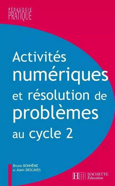 Activités numériques et résolution de problèmes au cycle 2 - Alain Descaves, Bruno Bonhême - HACHETTE EDUC