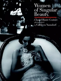 Women of Singular Beauty Chanel Haute Couture by Cathleen Naundorf /anglais