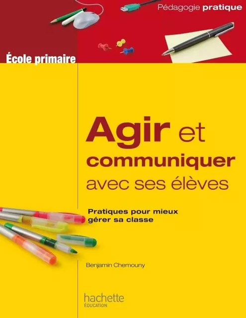 Agir et communiquer avec ses élèves - Benjamin Chemouny - HACHETTE EDUC