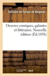 Oeuvres comiques, galantes et littéraires. Nouvelle édition