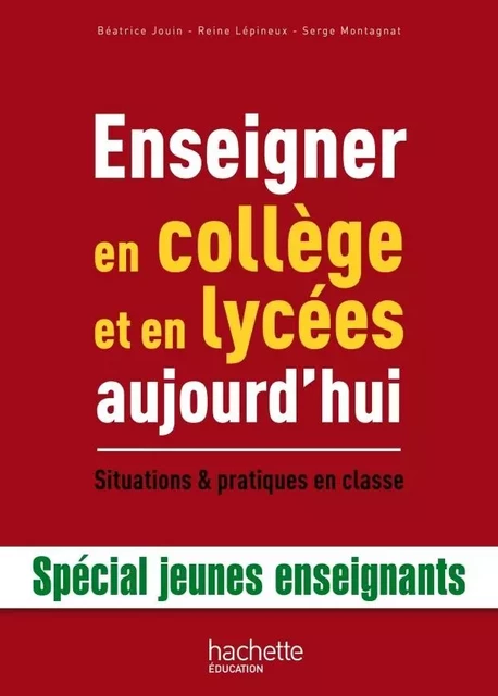 ENSEIGNER EN COLLEGE ET LYCEES AUJOURD'HUI - Béatrice Jouin, Reine Lépineux, Serge Montagnat - HACHETTE EDUC