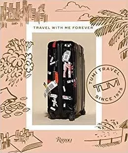 Tumi : Travel with Me Forever /anglais -  - RIZZOLI