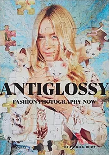 Anti-Glossy Fashion Photography Now /anglais -  REMY PATRICK - RIZZOLI