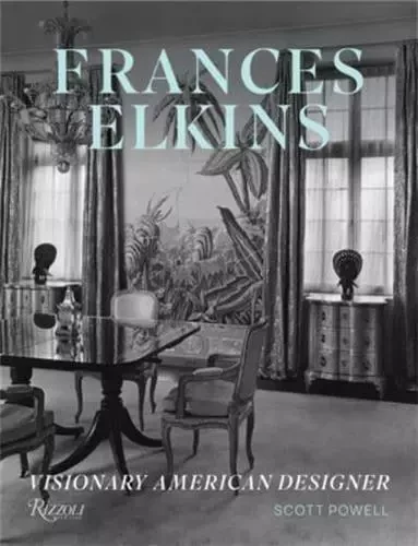 Frances Elkins Visionary American Designer /anglais -  POWELL SCOTT - RIZZOLI