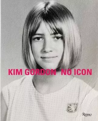 Kim Gordon No Icon /anglais -  GORDON KIM - RIZZOLI