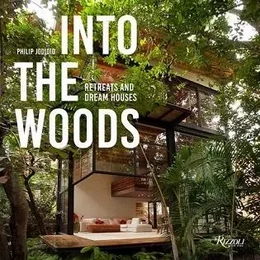 Into the Woods Retreats and Dream Houses /anglais