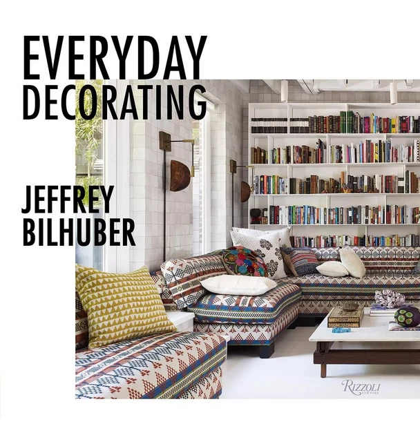 Jeffrey Bilhuber Everyday Decorating /anglais -  BILHUBER JEFFREY - RIZZOLI