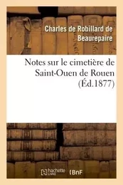 Notes sur le cimetière de Saint-Ouen de Rouen