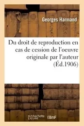 Du droit de reproduction en cas de cession de l'oeuvre originale par l'auteur