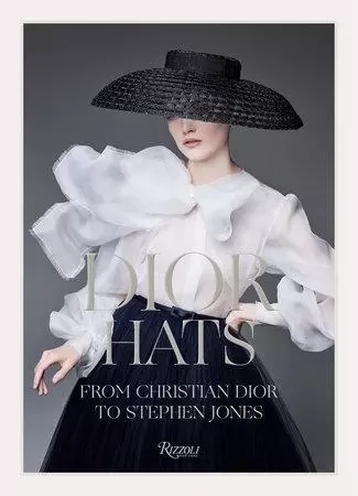 Dior Hats From Chrisitian Dior to Stephen Jones /anglais -  - RIZZOLI