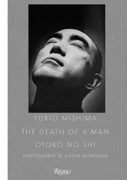 Kishin Shinoyama : Yukio Mishima The Death of a Man /anglais