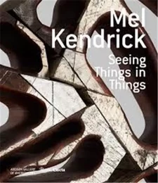 Mel Kendrick Seing Things in Things /anglais