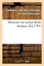 Mémoire sur rachat droits féodaux, déclarés rachetables par arrêté Assemblée nationale 4 août 1789