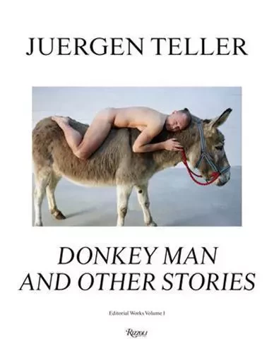 Juergen Teller Donkey Man and Other Stories /anglais -  TELLER JUERGEN - RIZZOLI