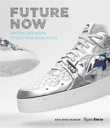 Future Now: Virtual Sneakers to Cutting-Edge Kicks /anglais