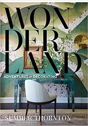 Summer Thornton Wonderland  Adventures in Decorating /anglais -  THORNTON SUMMER - RIZZOLI