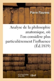 Analyse de la philosophie anatomique, où l'on considère plus particulièrement l'influence