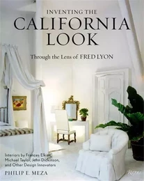 Inventing The California Look Interiors by Frances Elkins, Michael Taylor, John Dickinson, and Other