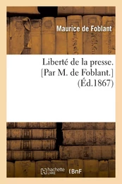 Liberté de la presse. [Par M. de Foblant.]