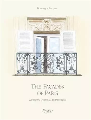 The FaCades Of Paris Windows, Doors, and Balconies /anglais -  MATHEZ DOMINIQUE - RIZZOLI